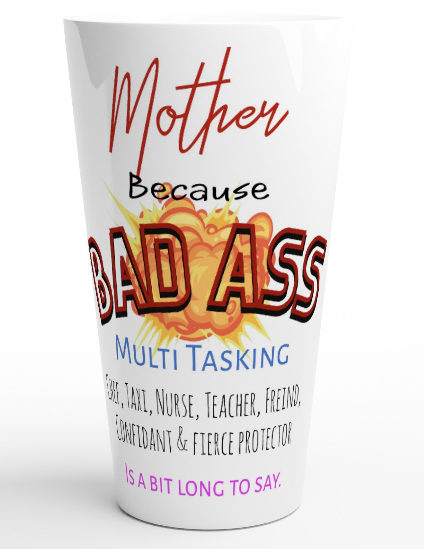 Mother, because Bad Ass Multi Tasking... : White Latte 17oz Ceramic Mug