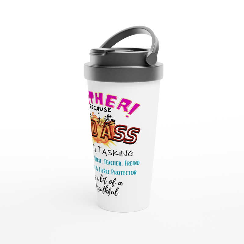 Mother is a Bad Ass : 15oz Travel Mug Stainless Steel.