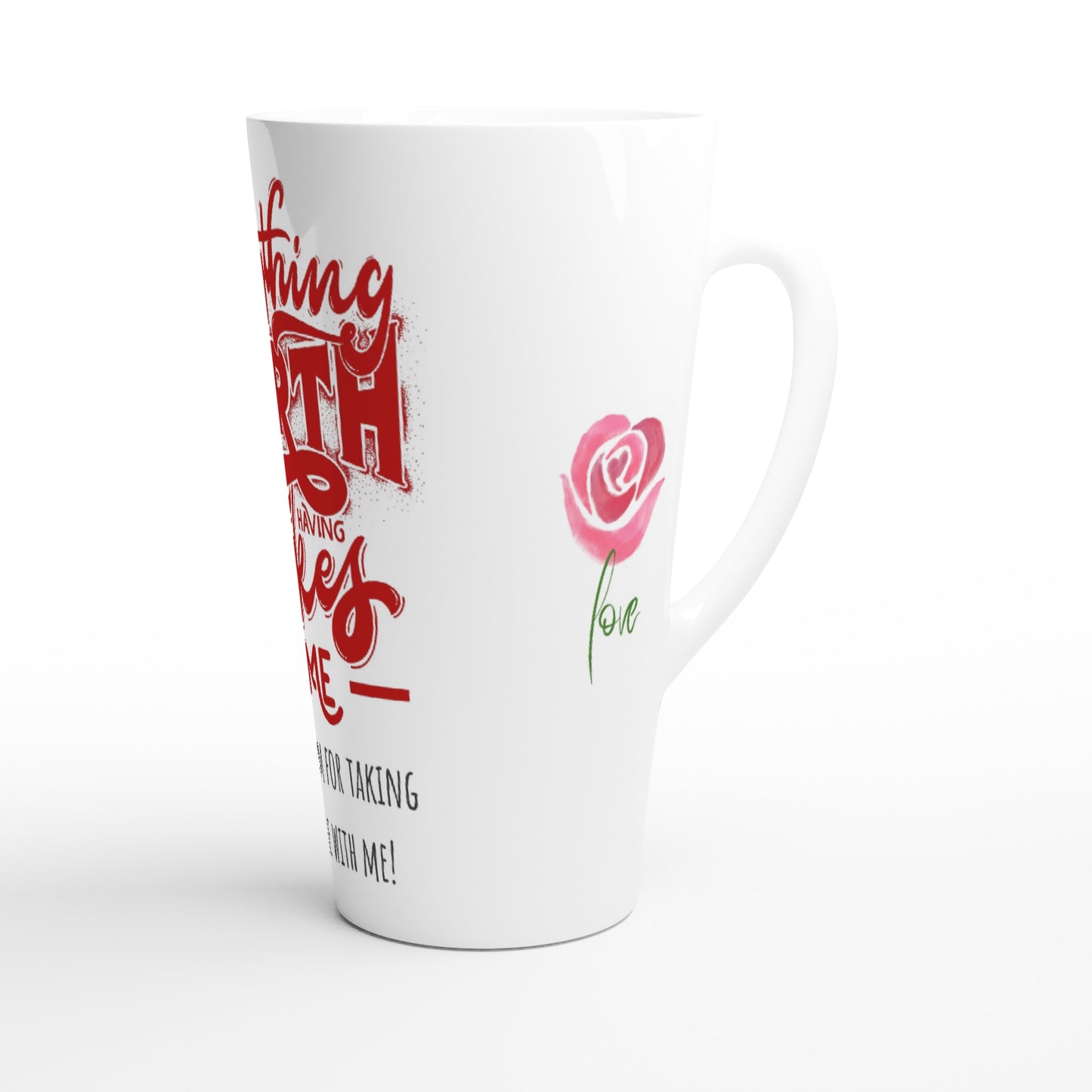 Mothers Day, Anything worth having takes time, thanks mum for taking your time with me. : White Latte 17oz Ceramic Mug