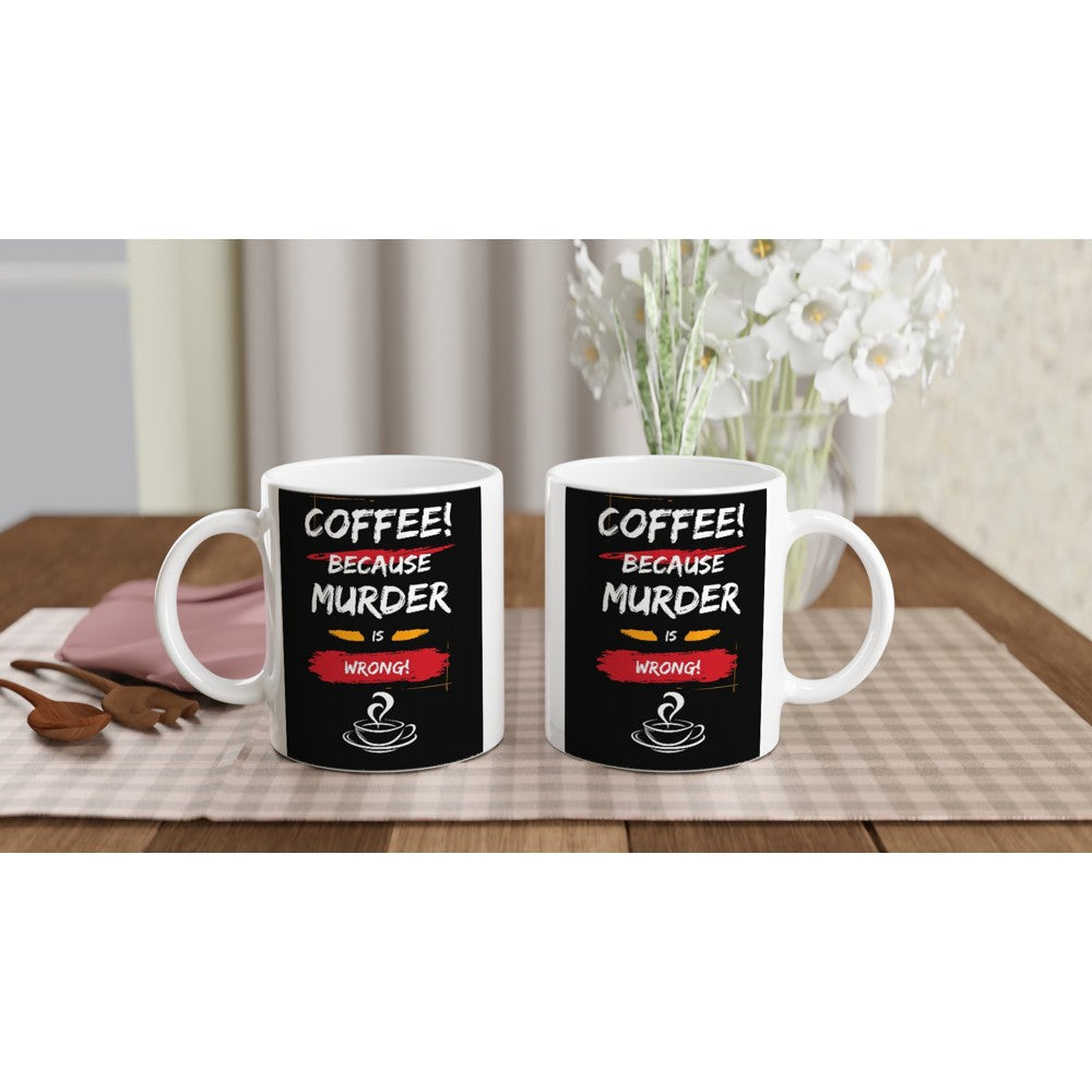 Coffee, Because Murder is Wrong : Fun Black & White 11oz Ceramic Mug