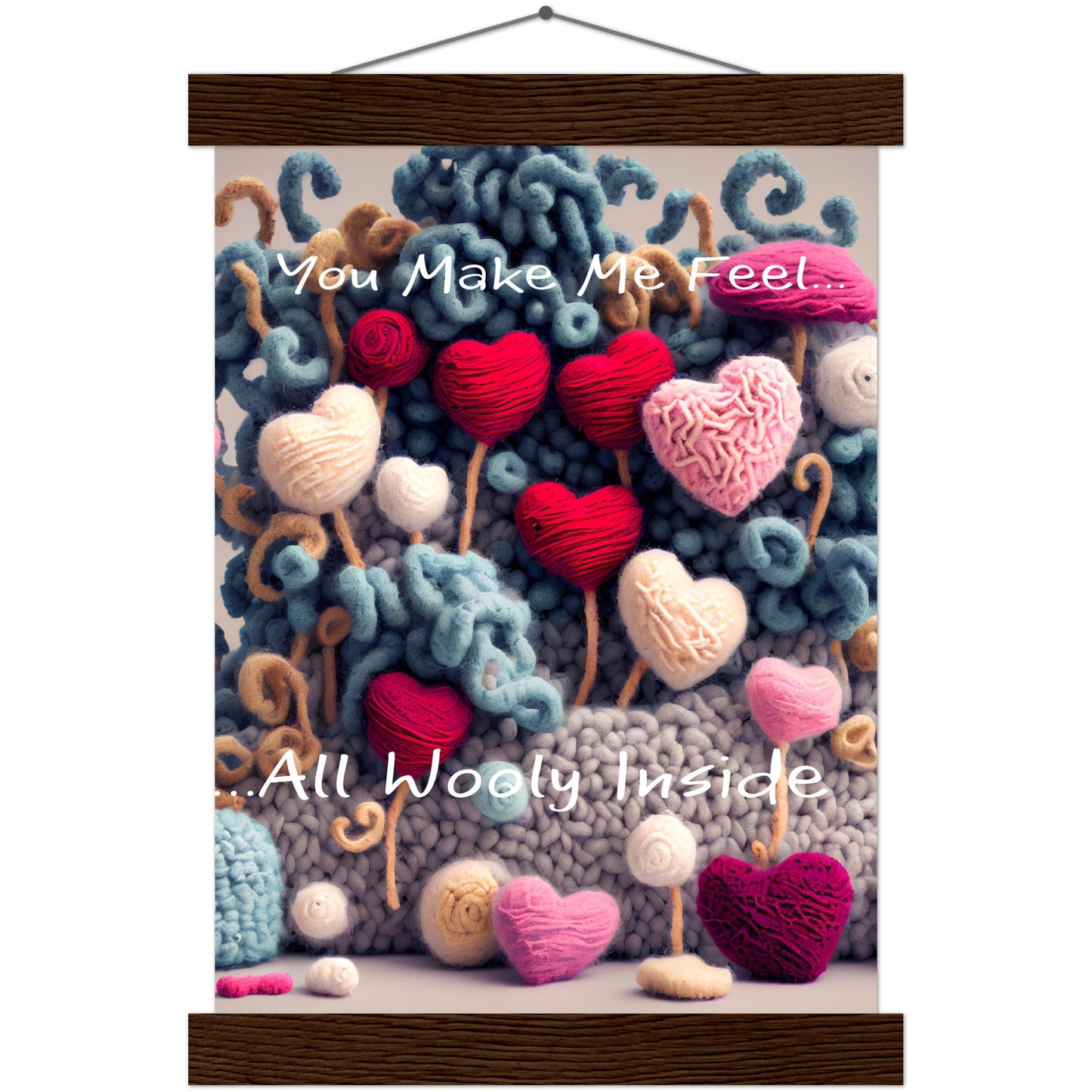 You Make Me fell All Wooly Inside :Traditional Rose Premium Matte Paper Poster & Hanger