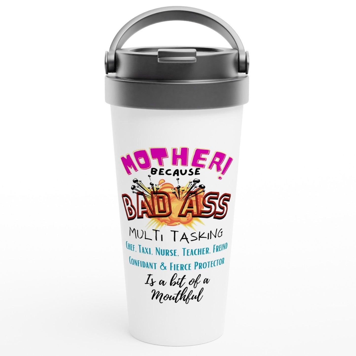 Mother is a Bad Ass : 15oz Travel Mug Stainless Steel.