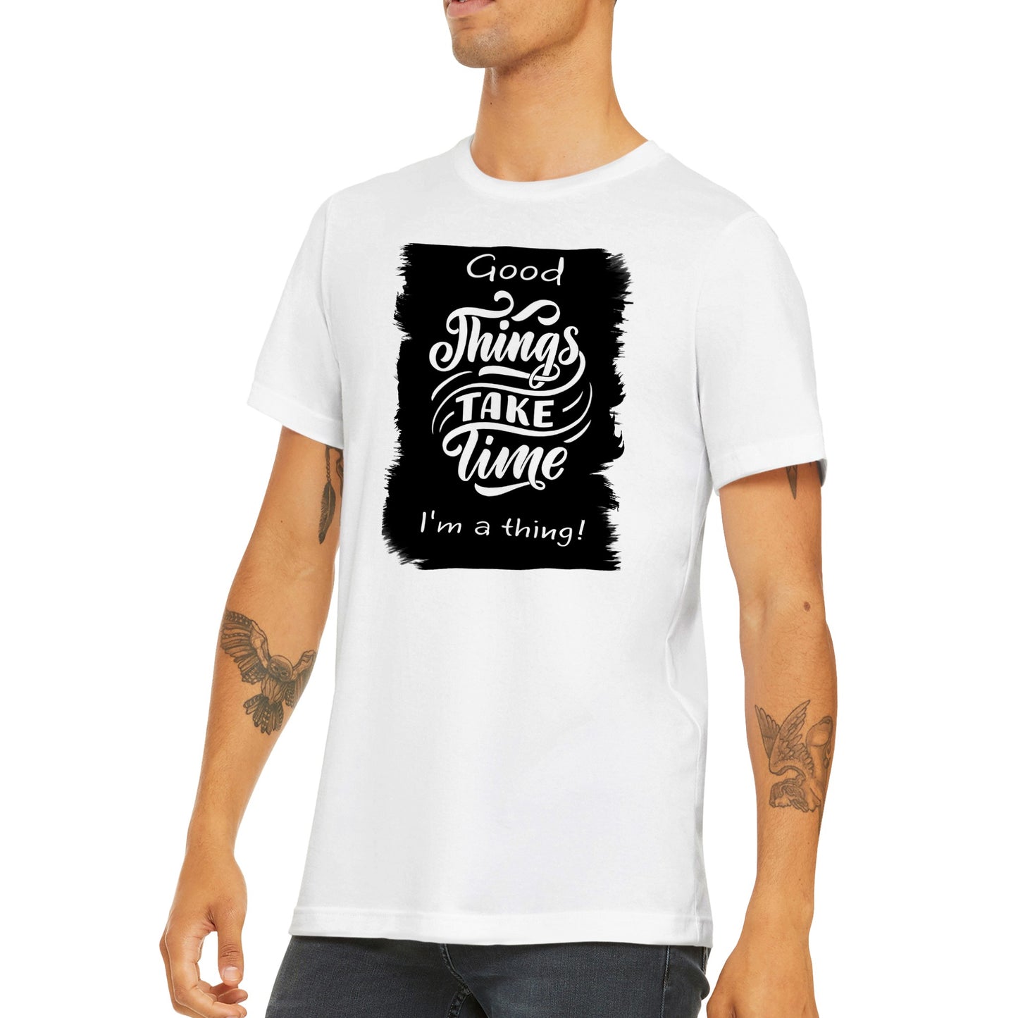 Good Thing's Take Time, I'm a Thing : Premium Unisex Crewneck T-shirt