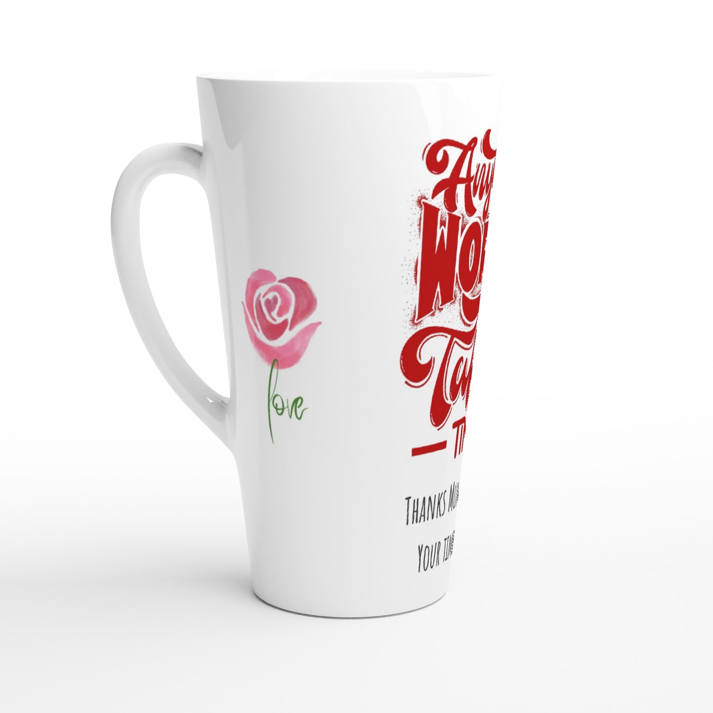 Mothers Day, Anything worth having takes time, thanks mum for taking your time with me. : White Latte 17oz Ceramic Mug