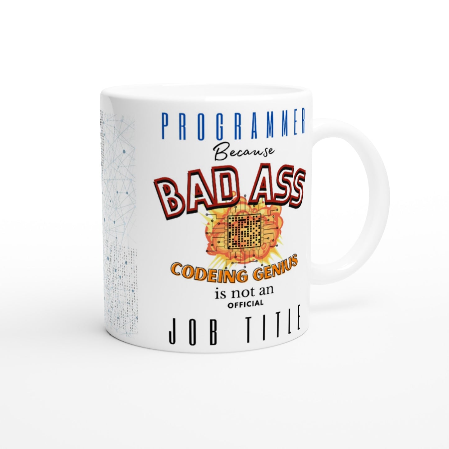 Programmer, Because 'BAD ASS Codeing Genius' is not an official Job Title : White 11oz Ceramic Mug