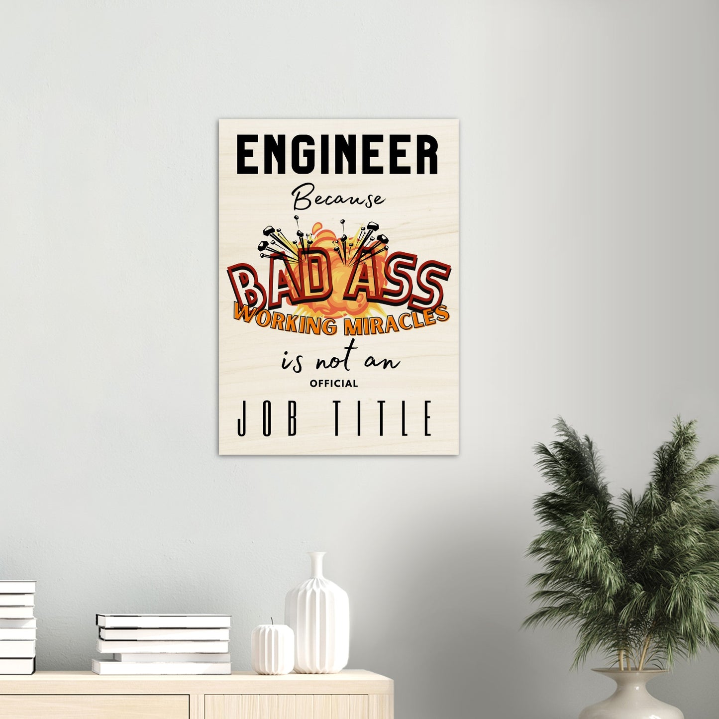 WorkShop : Wood Prints Engineer, Because Bad Ass Working Miracle is not an Offical Job Title.