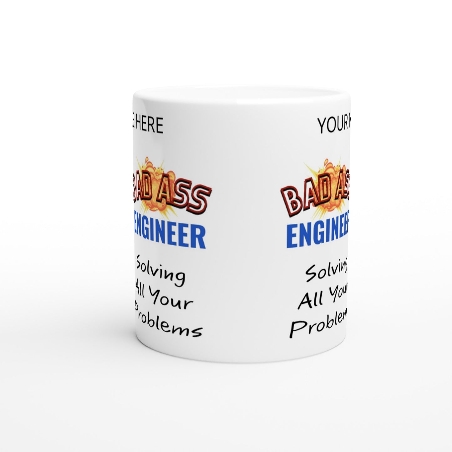 (YOURNAME) Badd Ass Engineer, Solving all your problems : White 11oz Ceramic Mug