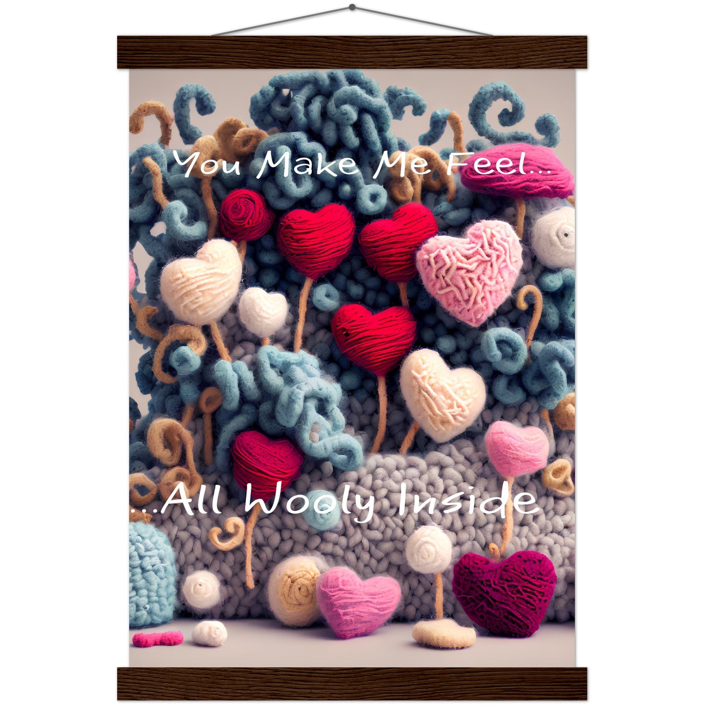 You Make Me fell All Wooly Inside :Traditional Rose Premium Matte Paper Poster & Hanger