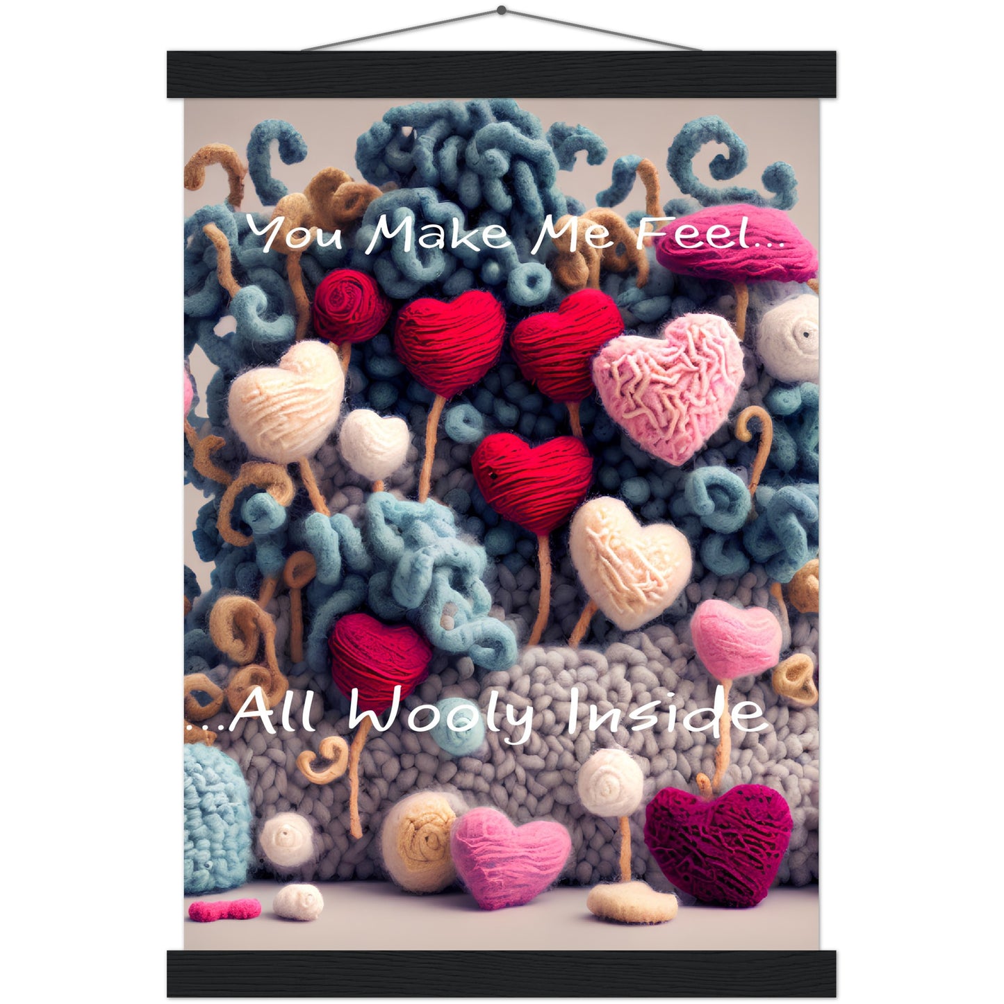 You Make Me fell All Wooly Inside :Traditional Rose Premium Matte Paper Poster & Hanger