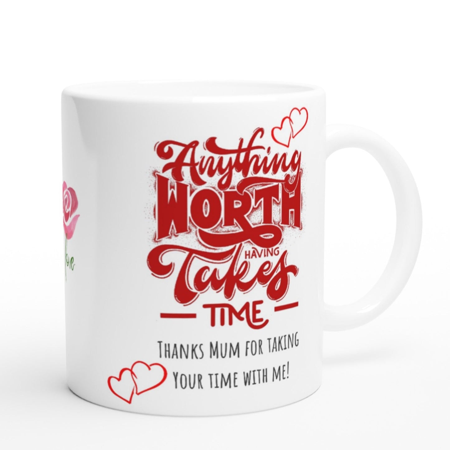 Mothers day, Anything worth while takes time : White 11oz Ceramic Mug