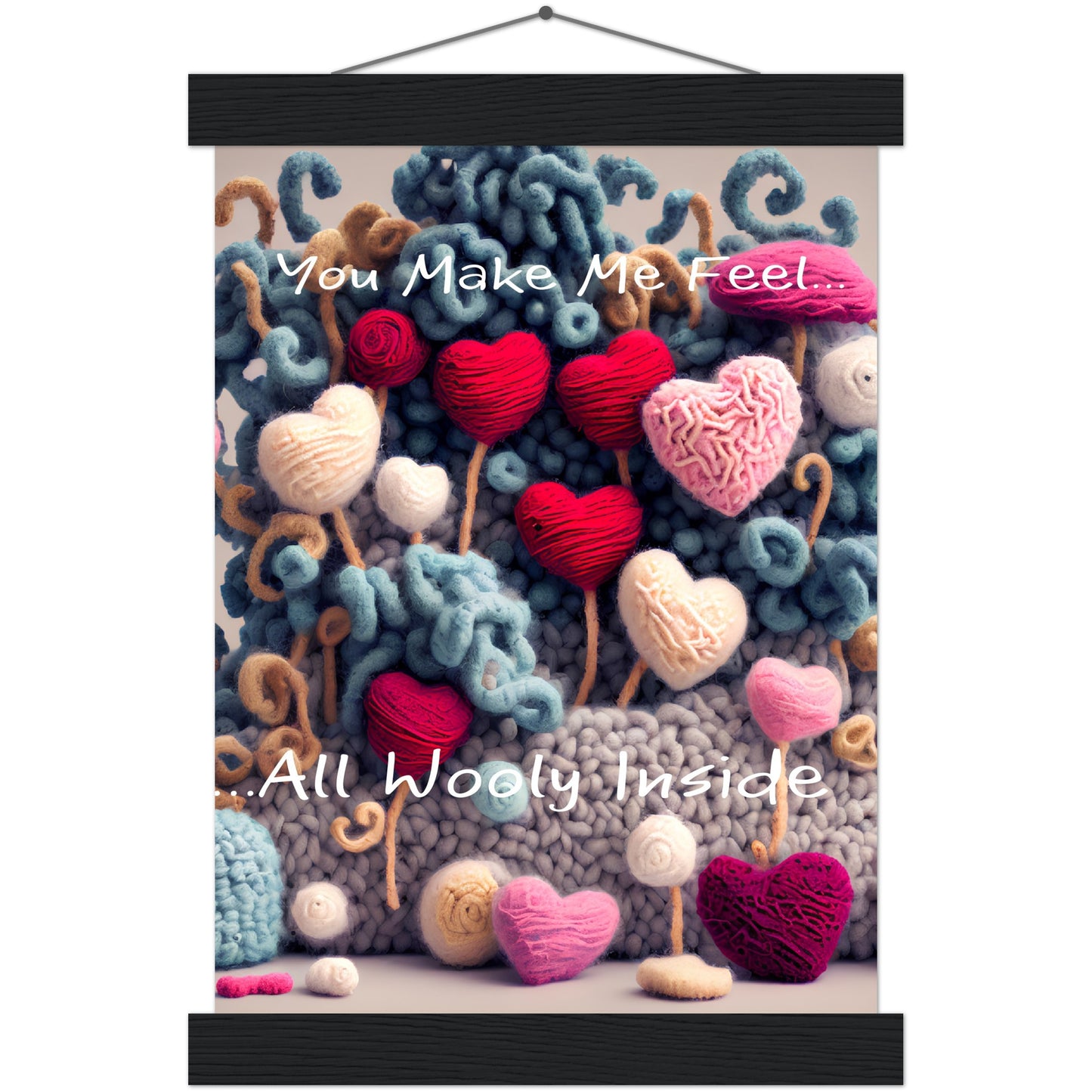 You Make Me fell All Wooly Inside :Traditional Rose Premium Matte Paper Poster & Hanger