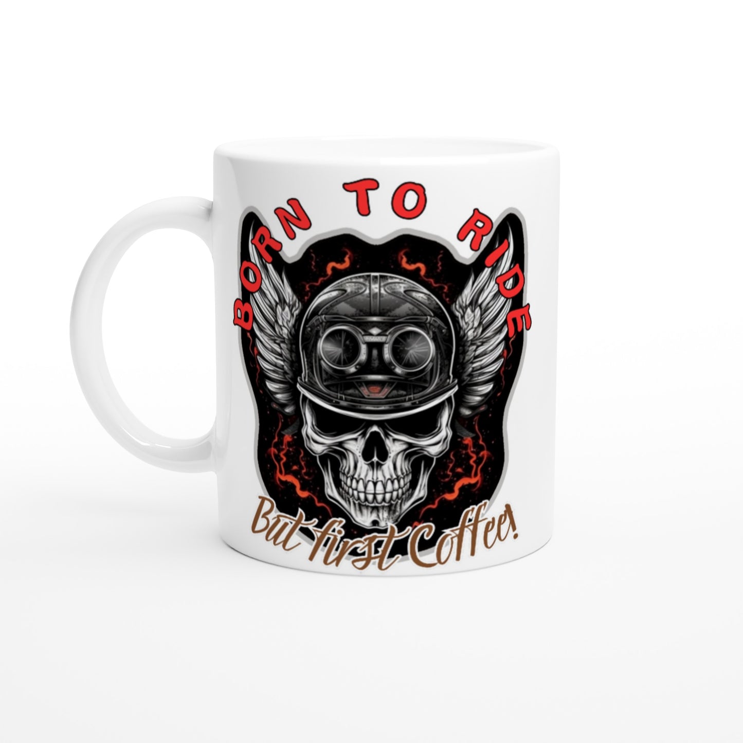 Born To Ride! But First, Coffee! White 11oz Ceramic Mug