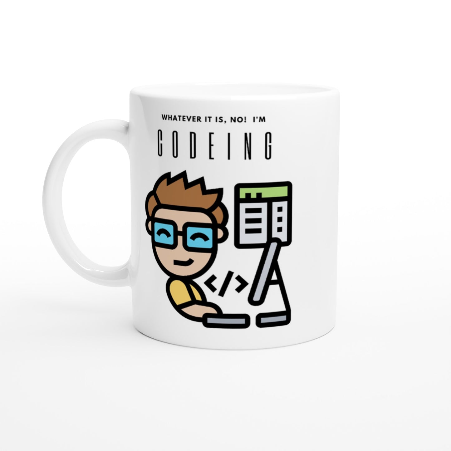 Whatever it is, No! I'm Codeing. : White 11oz Ceramic Mug