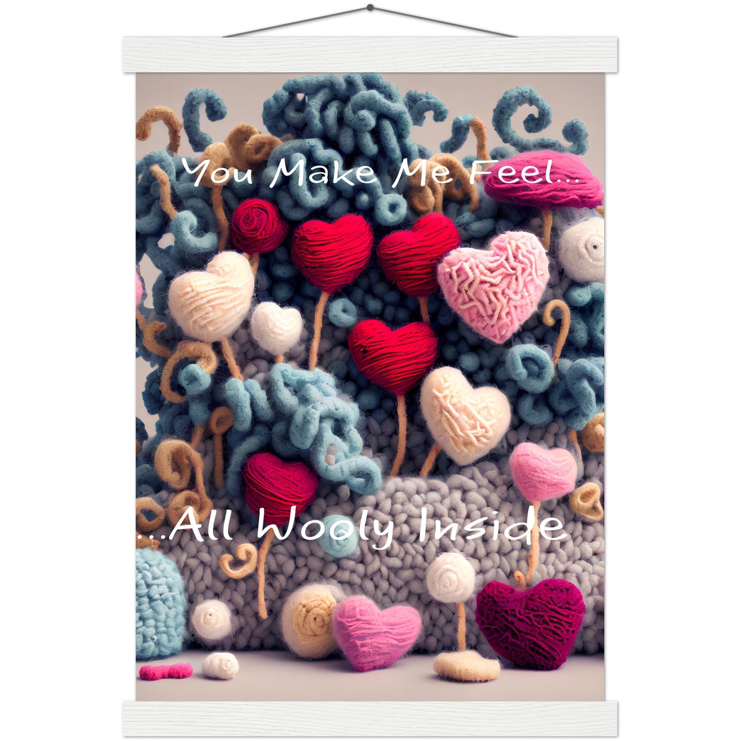 You Make Me fell All Wooly Inside :Traditional Rose Premium Matte Paper Poster & Hanger