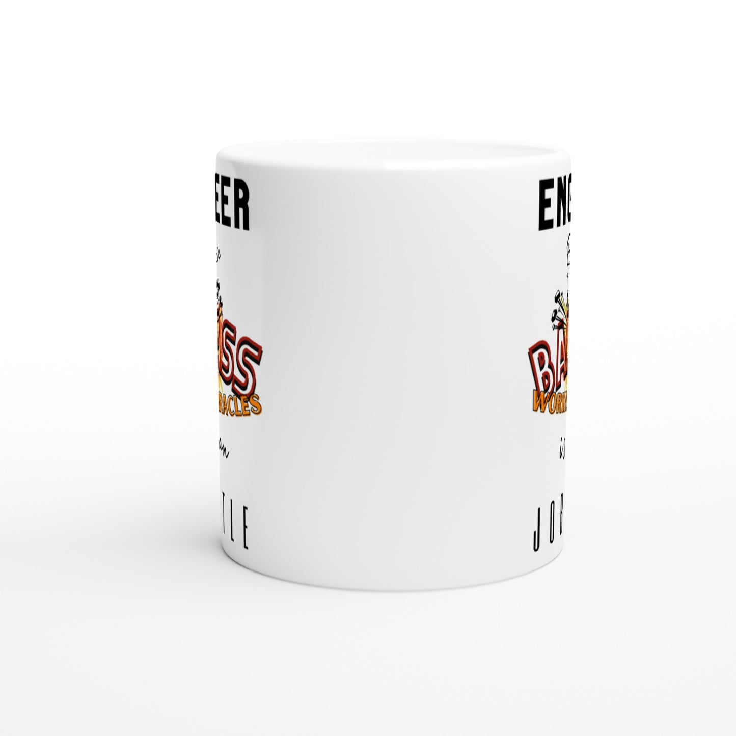Engineer, Because 'BAD ASS Working Miracles' is not an official Job Title : White 11oz Ceramic Mug