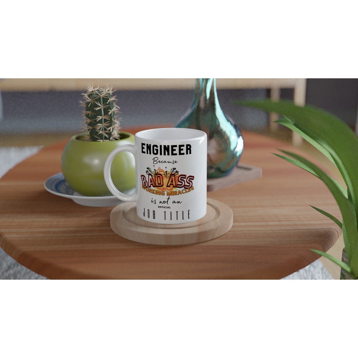 Engineer, Because 'BAD ASS Working Miracles' is not an official Job Title : White 11oz Ceramic Mug