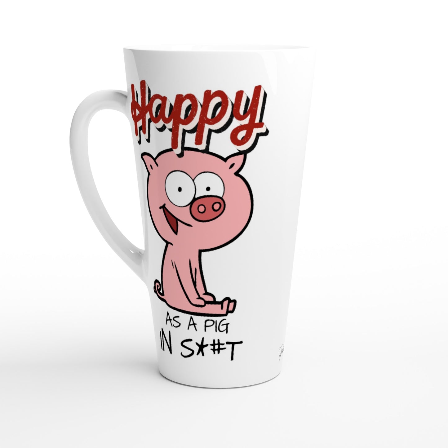 Happy As A Pig In S*#T : White Latte 17oz Ceramic Mug
