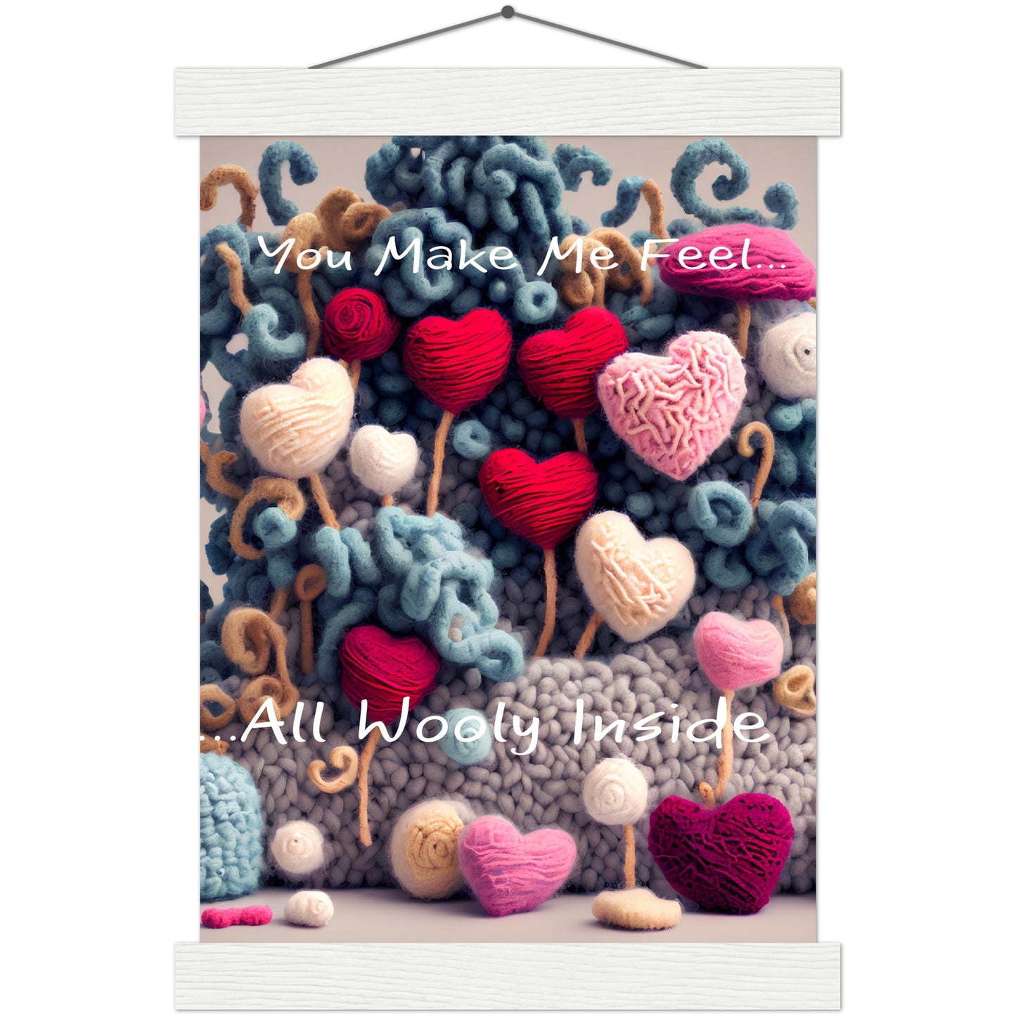 You Make Me fell All Wooly Inside :Traditional Rose Premium Matte Paper Poster & Hanger
