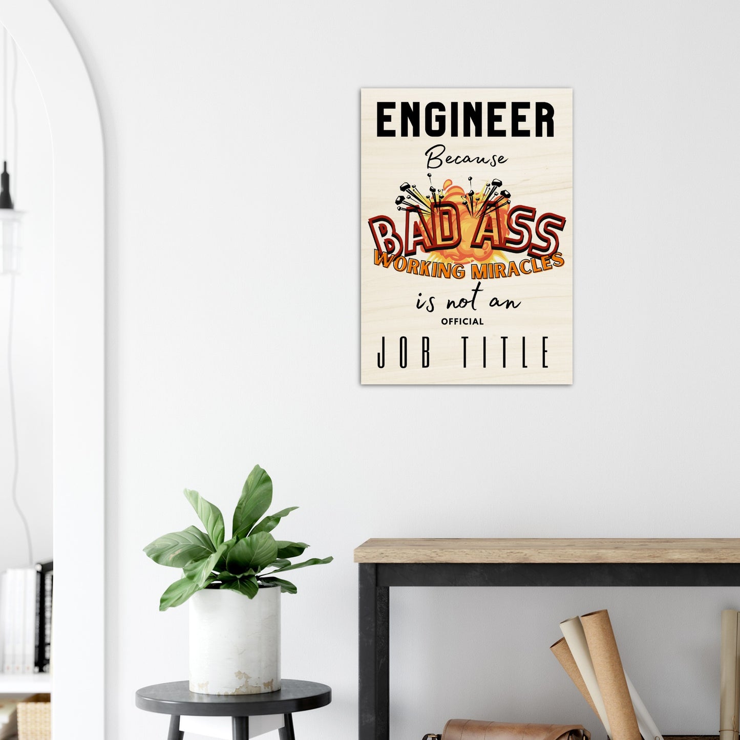 WorkShop : Wood Prints Engineer, Because Bad Ass Working Miracle is not an Offical Job Title.