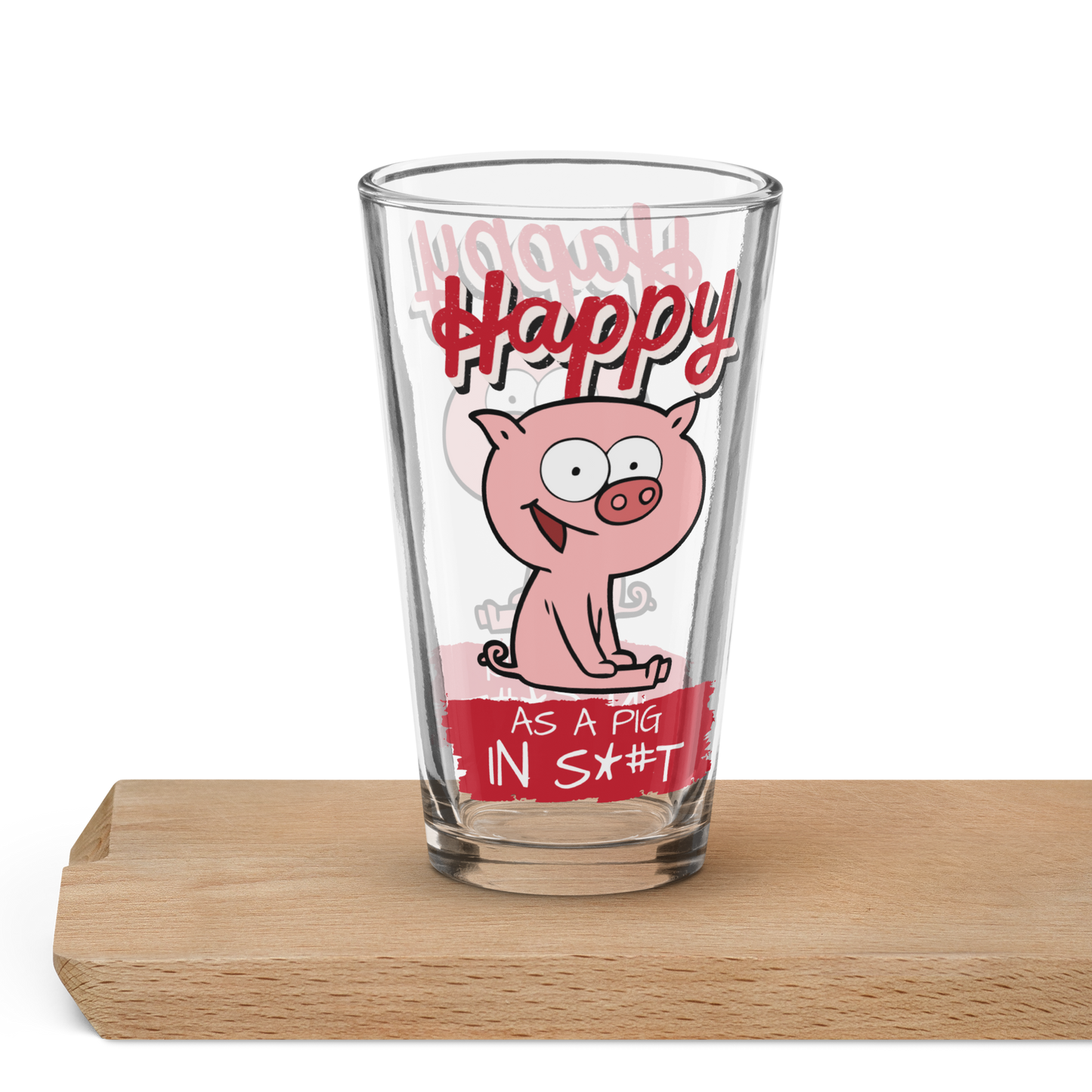 Happy as a Pig in S@*T Shaker pint glass