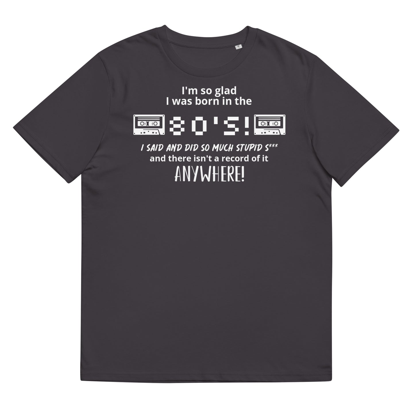 Glad i was Born in the 80's : Unisex organic cotton t-shirt