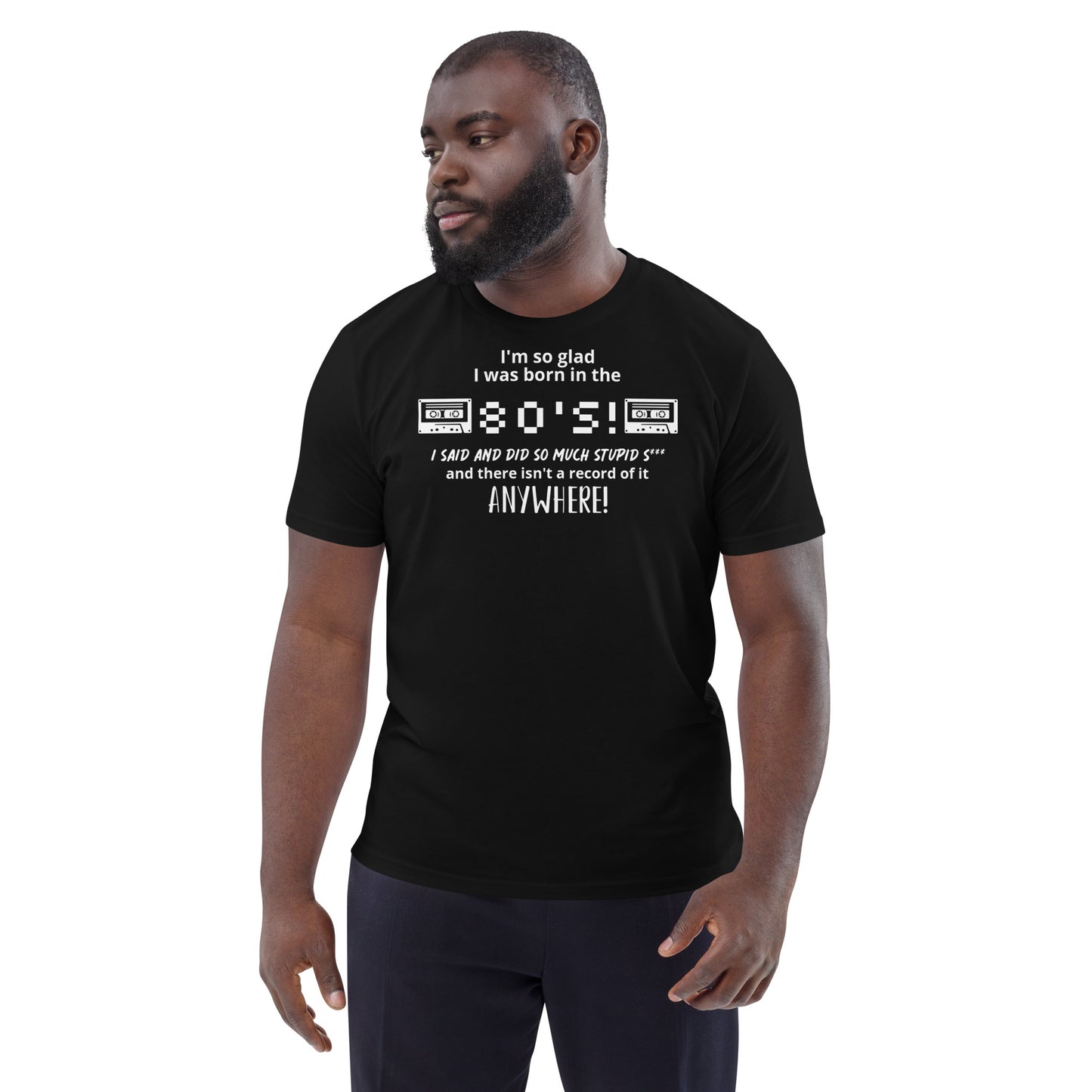 Glad i was Born in the 80's : Unisex organic cotton t-shirt