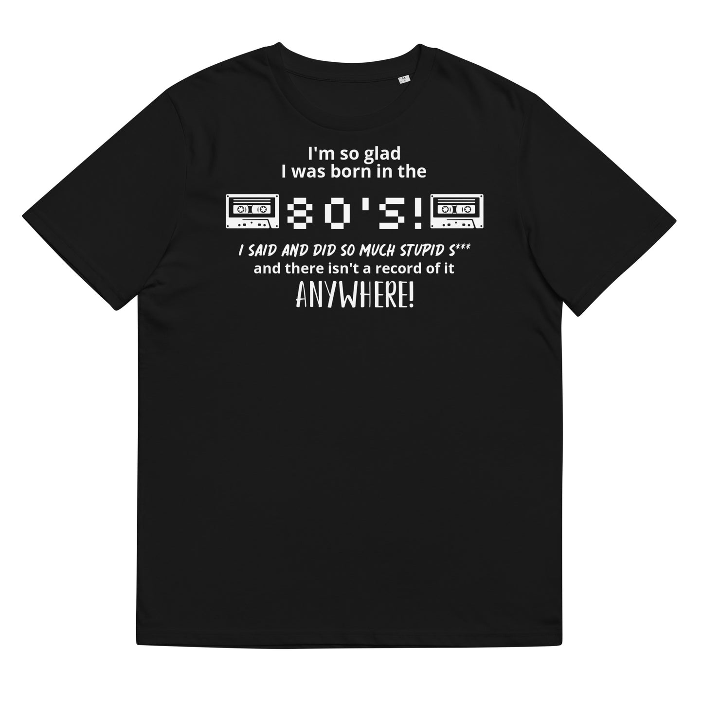 Glad i was Born in the 80's : Unisex organic cotton t-shirt
