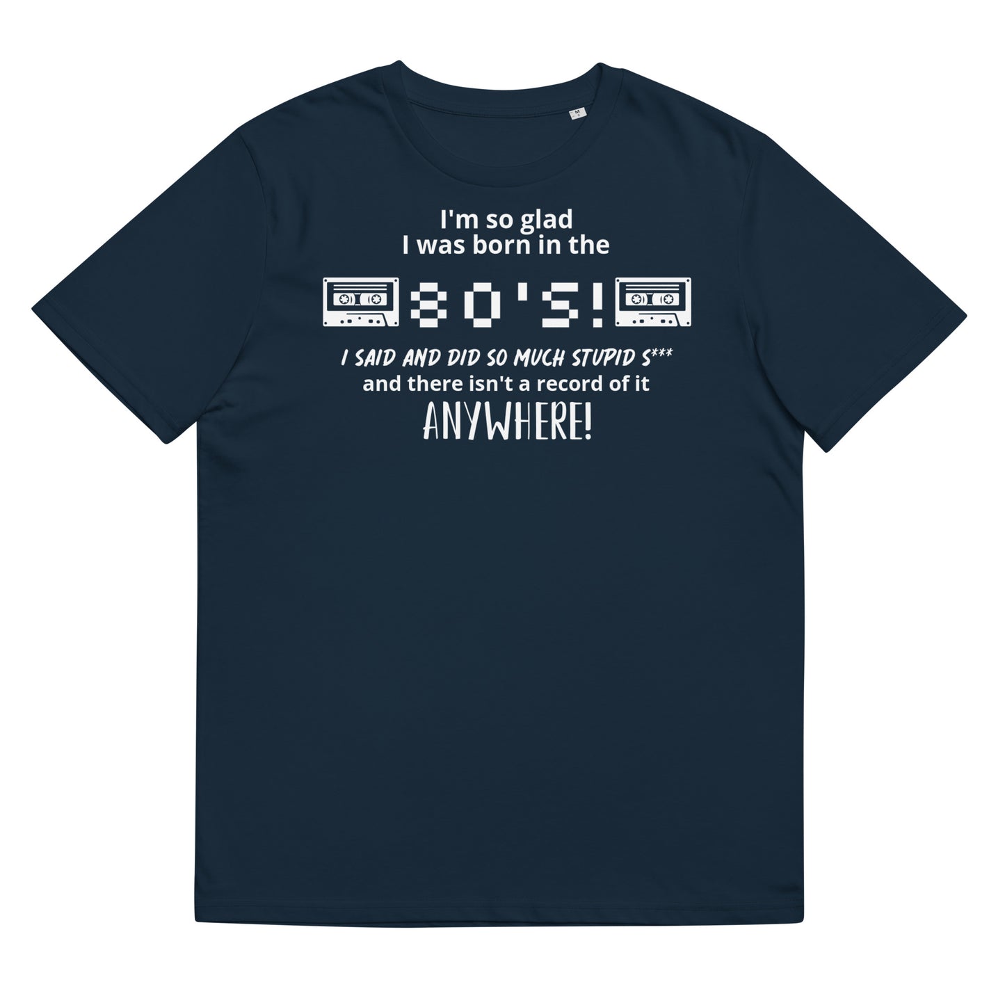 Glad i was Born in the 80's : Unisex organic cotton t-shirt