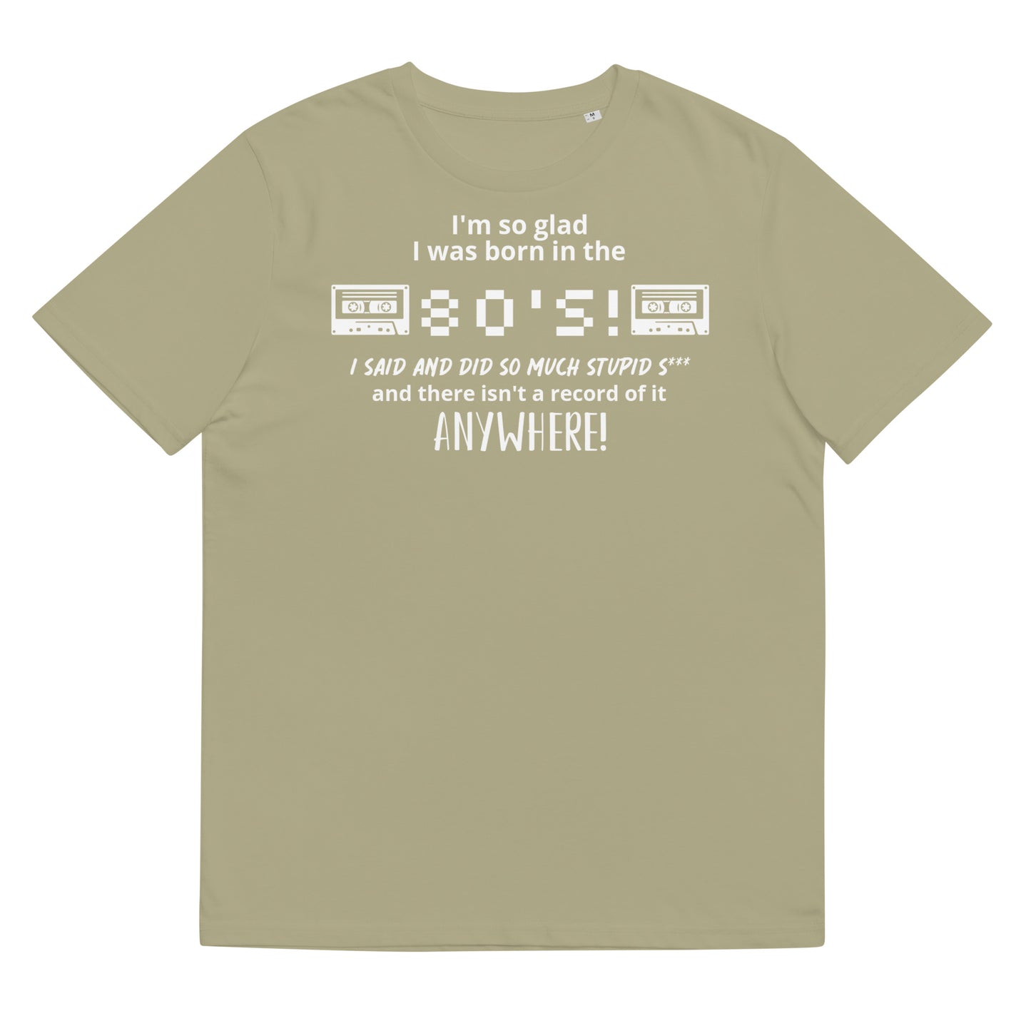 Glad i was Born in the 80's : Unisex organic cotton t-shirt