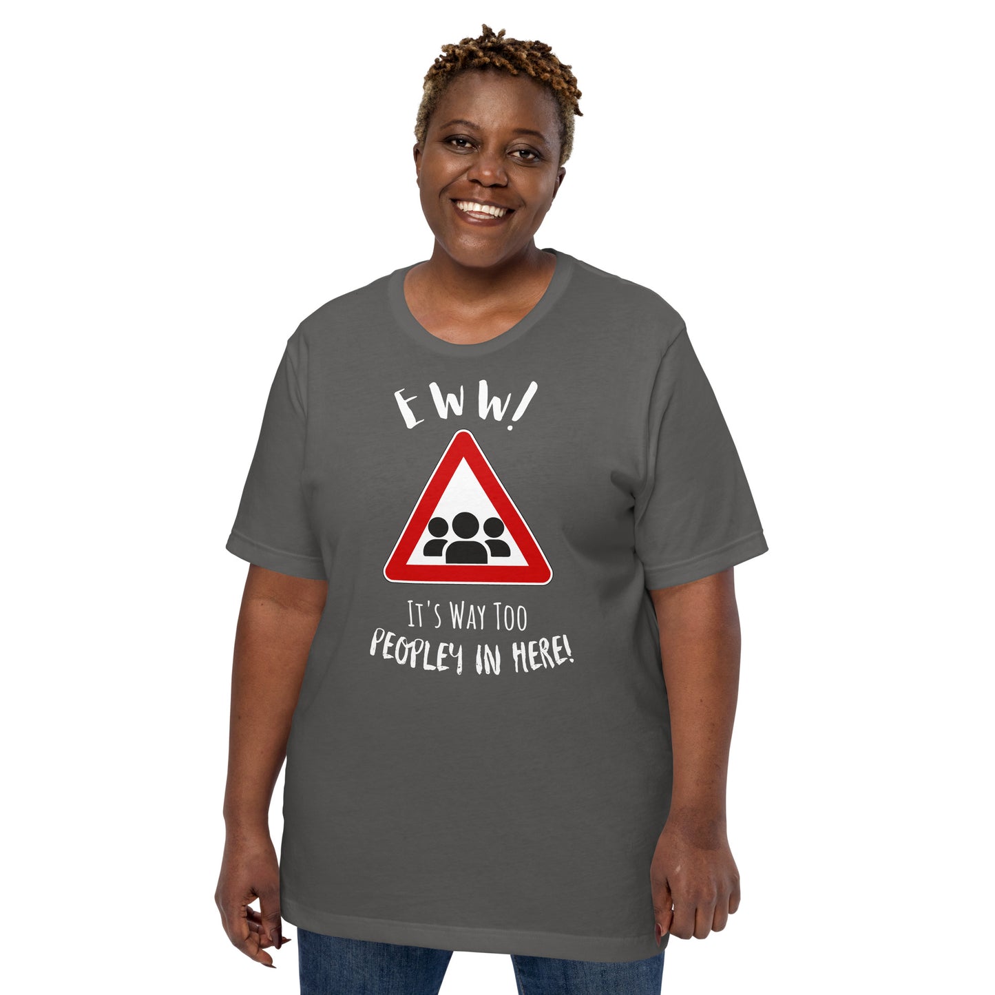 Eww, it's way too peopley in here. : Unisex t-shirt