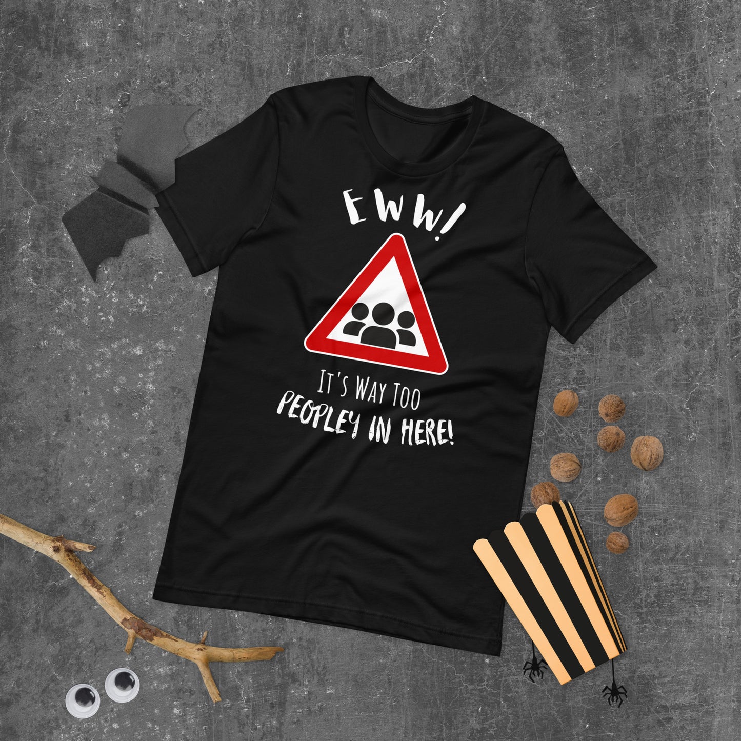 Eww, it's way too peopley in here. : Unisex t-shirt