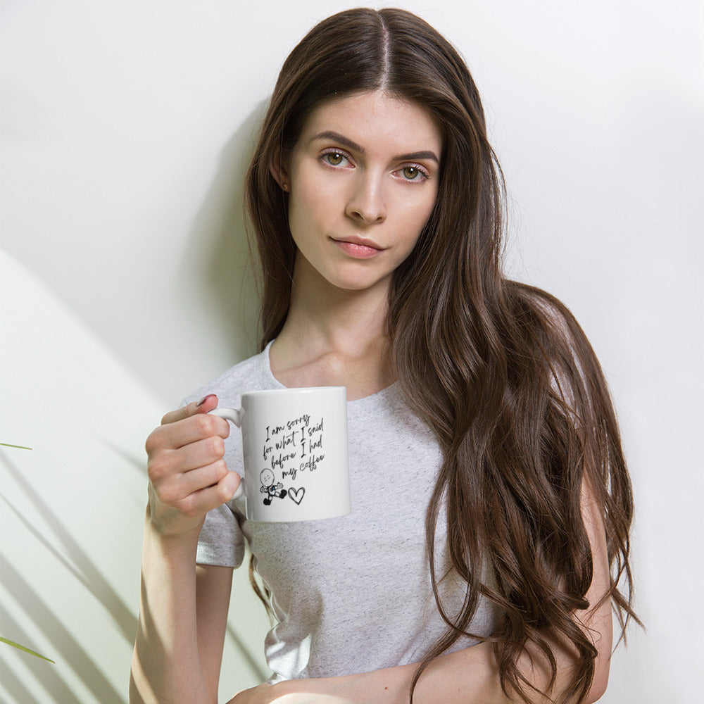 I'm Sorry For What I Said Before Coffee White glossy mug