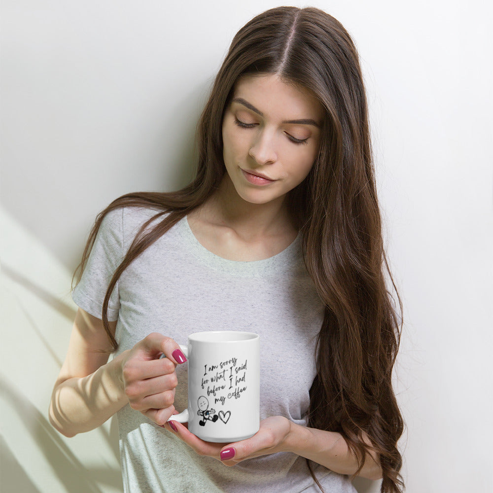 I'm Sorry For What I Said Before Coffee White glossy mug