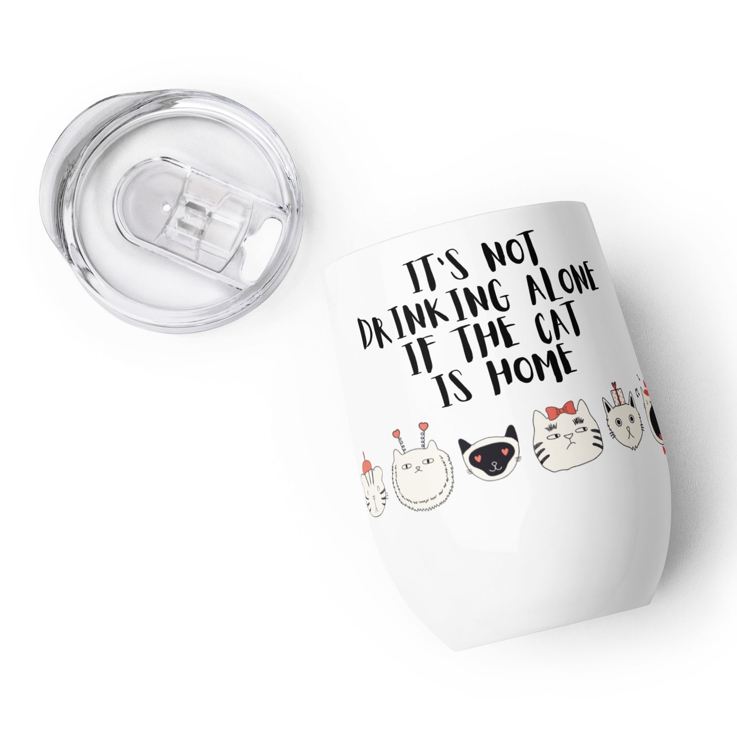It's Not Drinking Alone, If The Cat Is Home : Wine tumbler