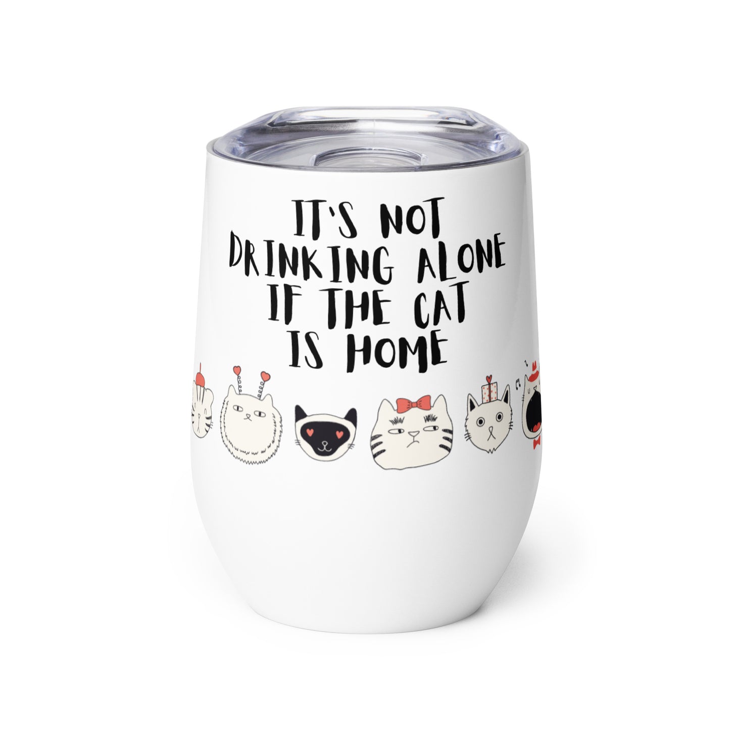 It's Not Drinking Alone, If The Cat Is Home : Wine tumbler