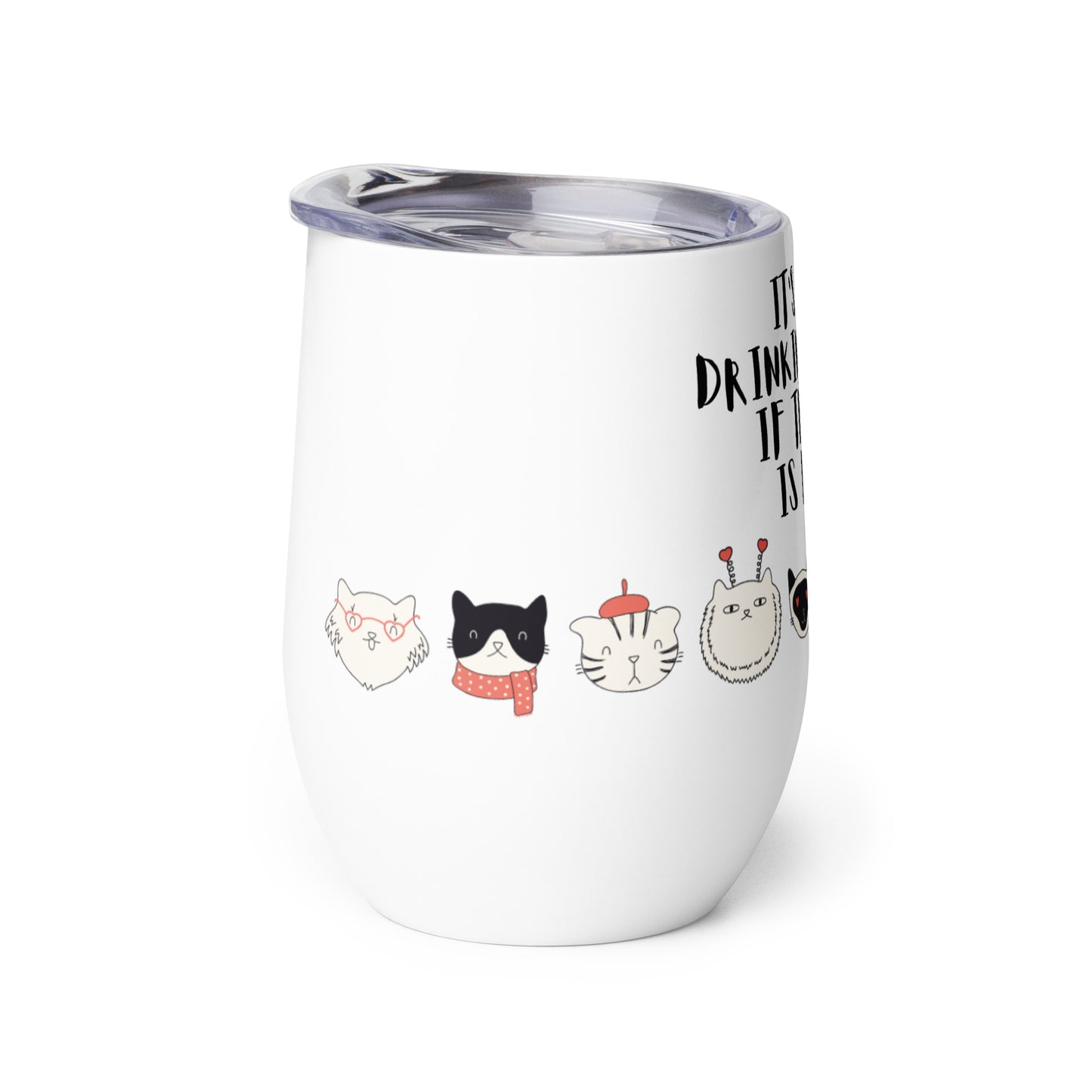 It's Not Drinking Alone, If The Cat Is Home : Wine tumbler