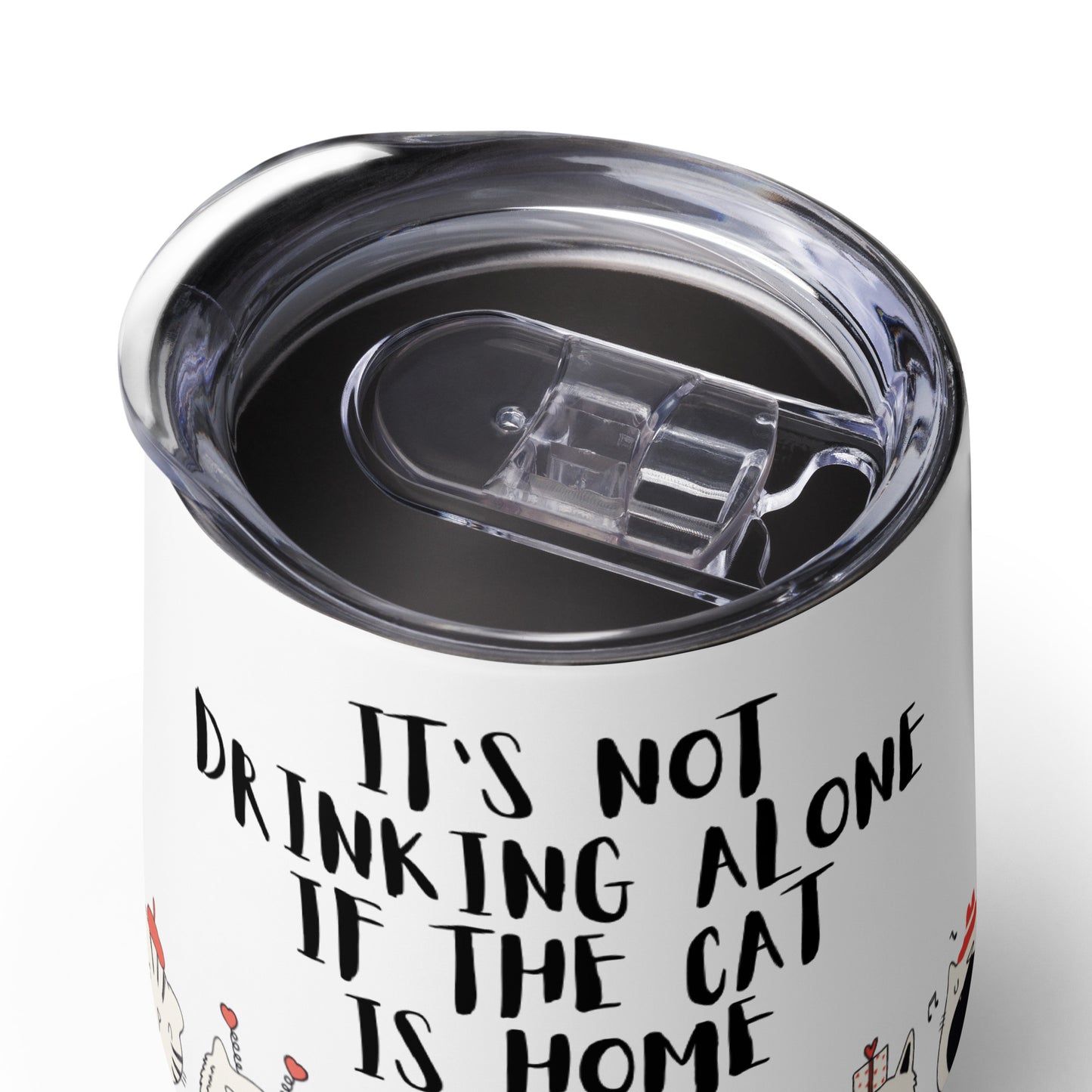 It's Not Drinking Alone, If The Cat Is Home : Wine tumbler