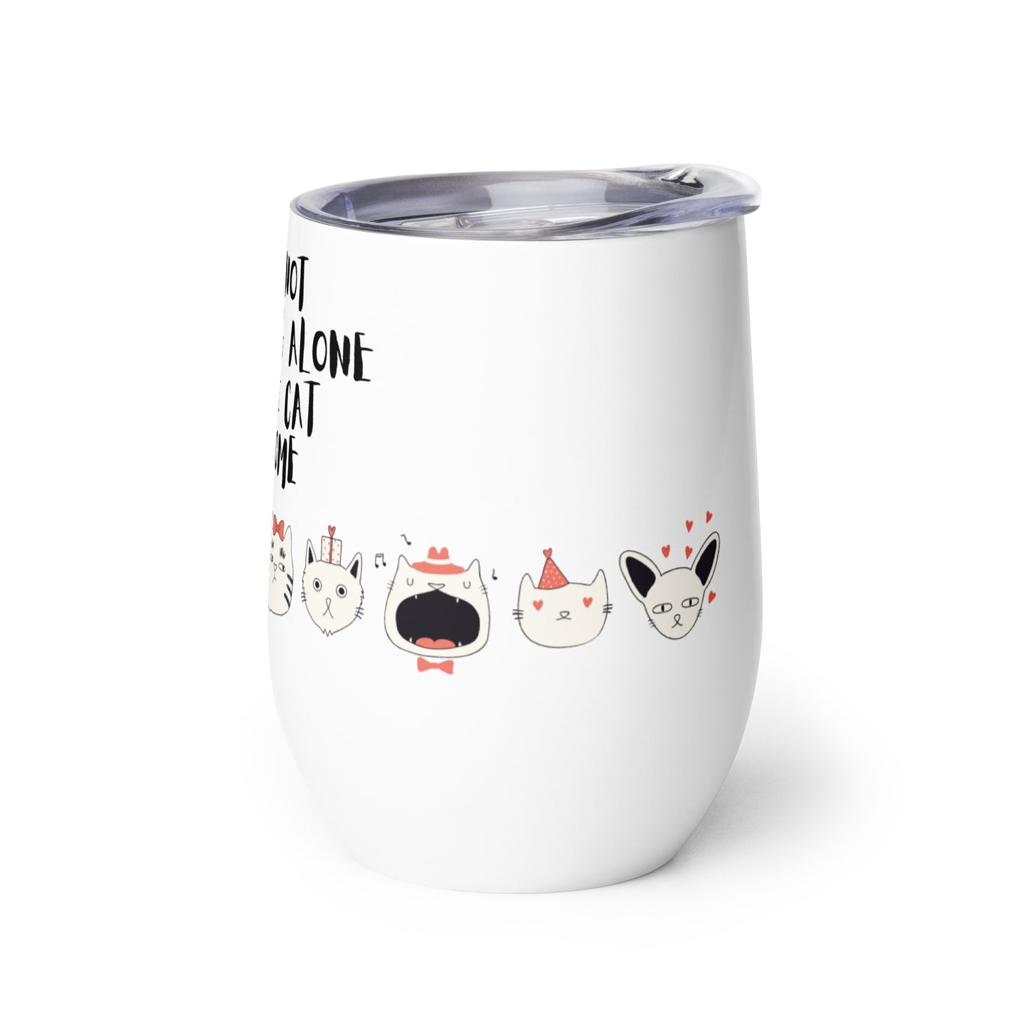 It's Not Drinking Alone, If The Cat Is Home : Wine tumbler