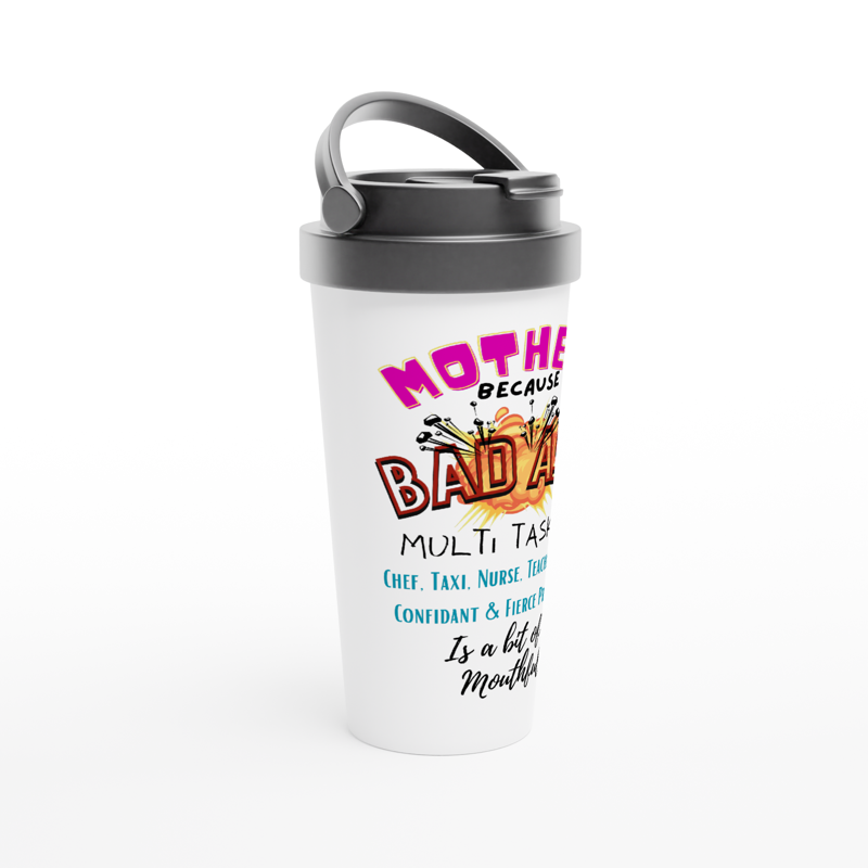 Mother is a Bad Ass : 15oz Travel Mug Stainless Steel.