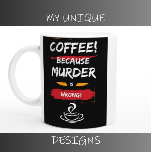 Coffee, Because Murder is Wrong : Fun Black & White 11oz Ceramic Mug
