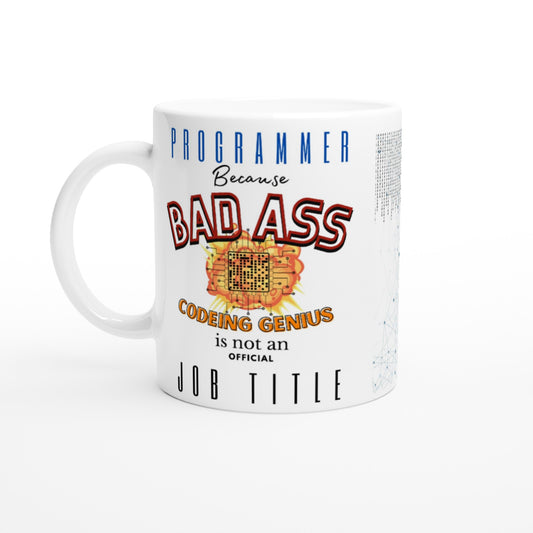 Programmer, Because 'BAD ASS Codeing Genius' is not an official Job Title : White 11oz Ceramic Mug