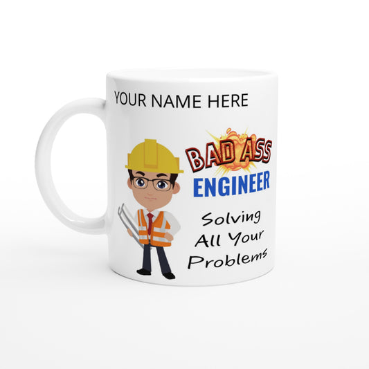 (YOURNAME) Badd Ass Engineer, Solving all your problems : White 11oz Ceramic Mug