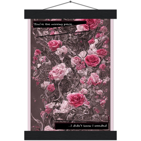 "You're the missing piece I didn't know I needed." Traditional Rose Premium Matte Paper Poster & Hanger