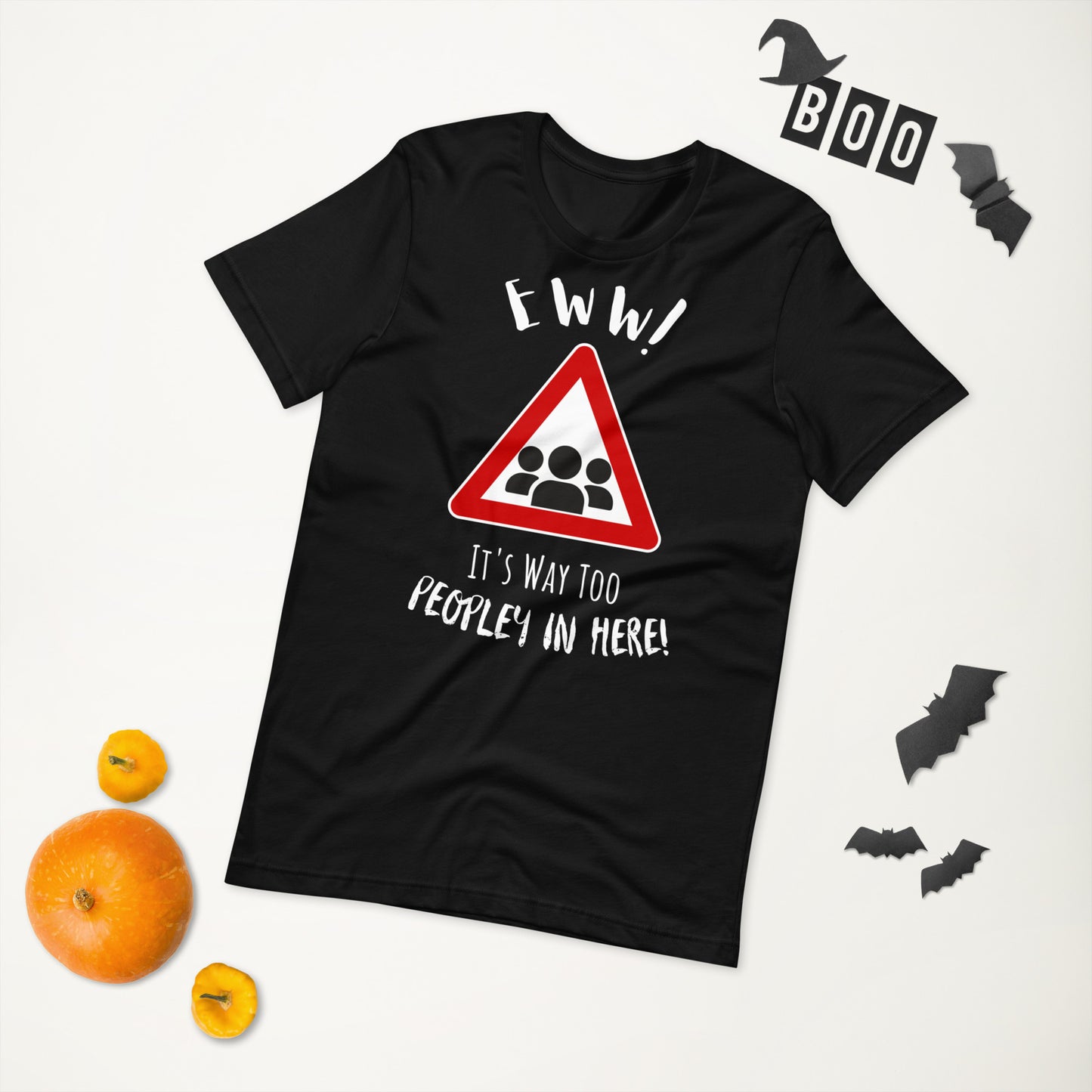 Eww, it's way too peopley in here. : Unisex t-shirt