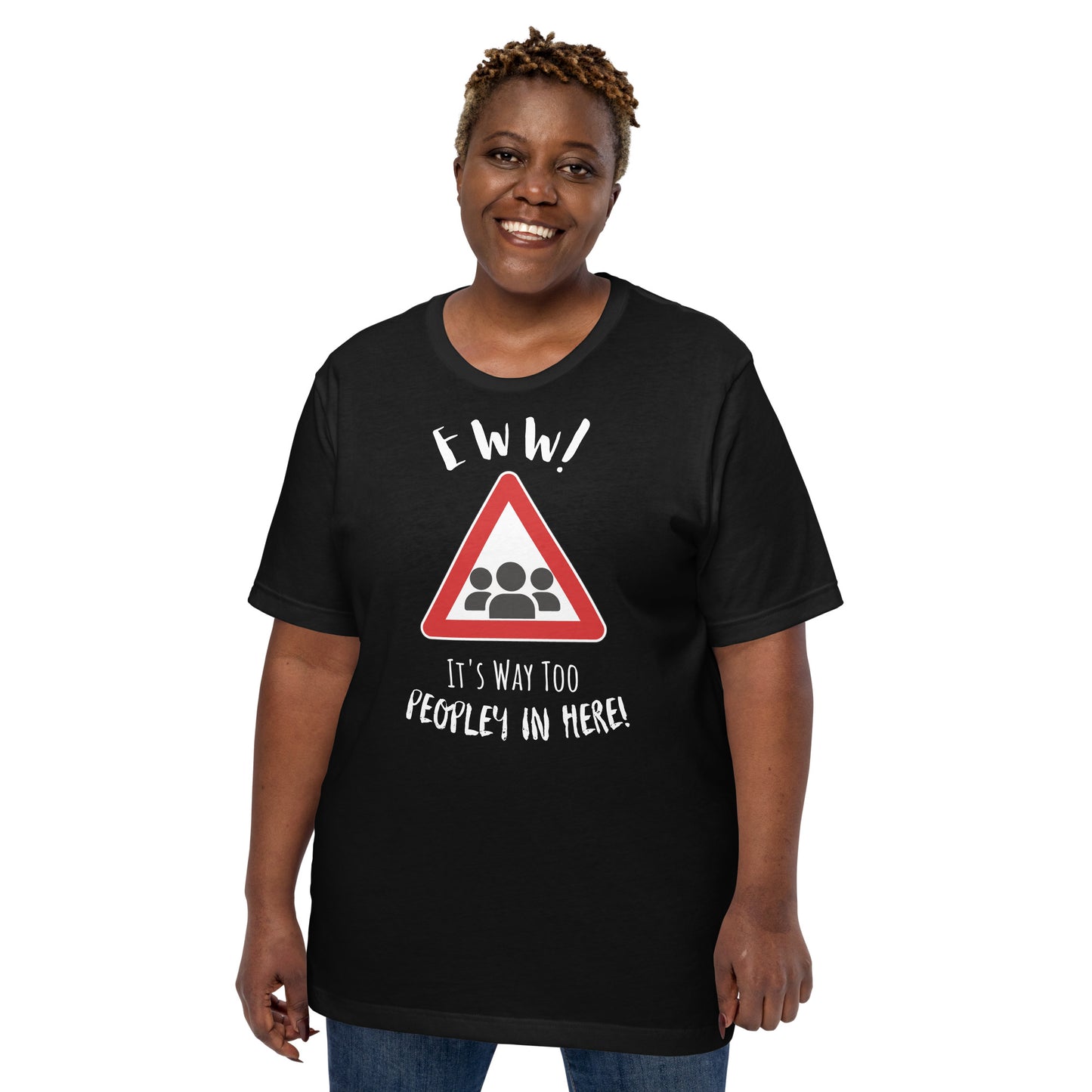 Eww, it's way too peopley in here. : Unisex t-shirt