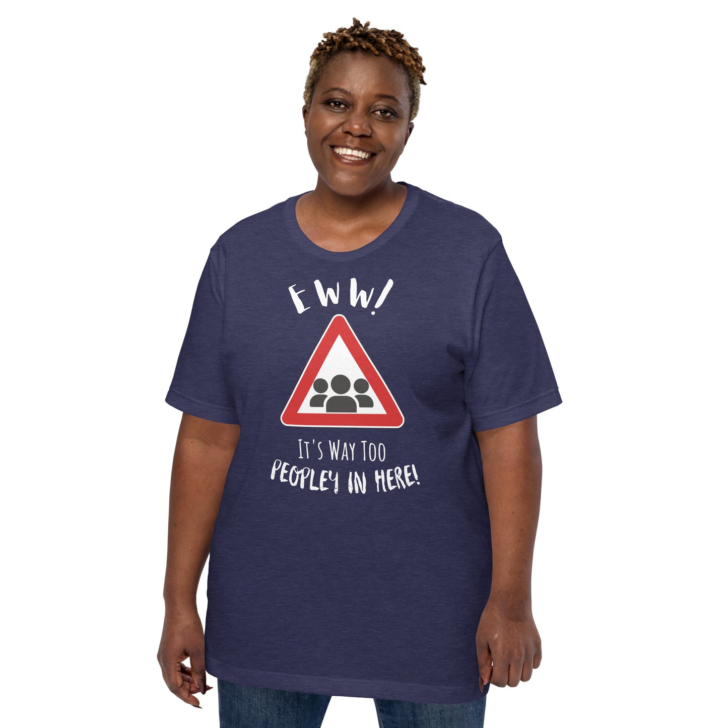 Eww, it's way too peopley in here. : Unisex t-shirt