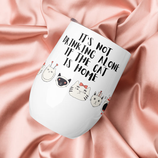 It's Not Drinking Alone, If The Cat Is Home : Wine tumbler