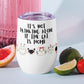 It's Not Drinking Alone, If The Cat Is Home : Wine tumbler