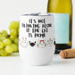 It's Not Drinking Alone, If The Cat Is Home : Wine tumbler