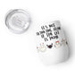 It's Not Drinking Alone, If The Cat Is Home : Wine tumbler
